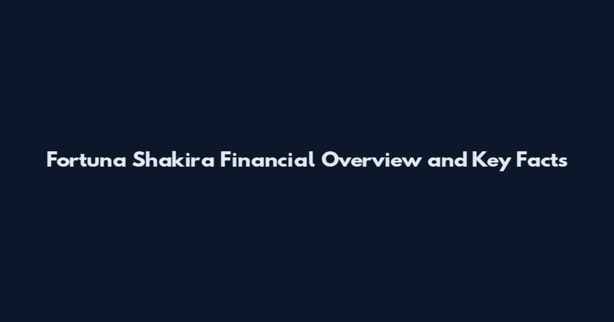 Fortuna Shakira Financial Overview and Key Facts