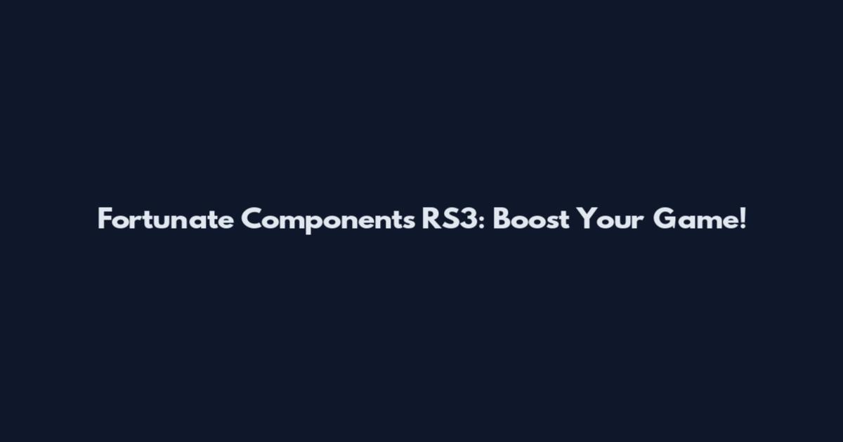 Fortunate Components RS3: Boost Your Game!