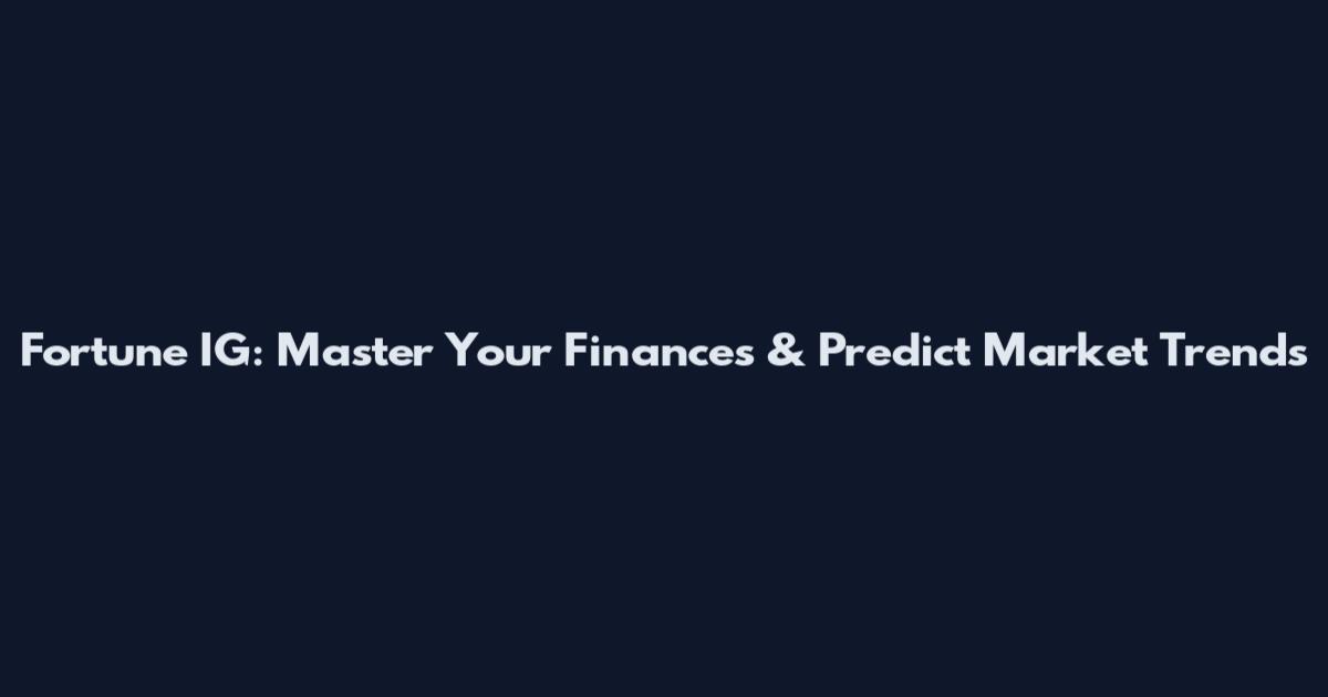 Fortune IG: Master Your Finances & Predict Market Trends