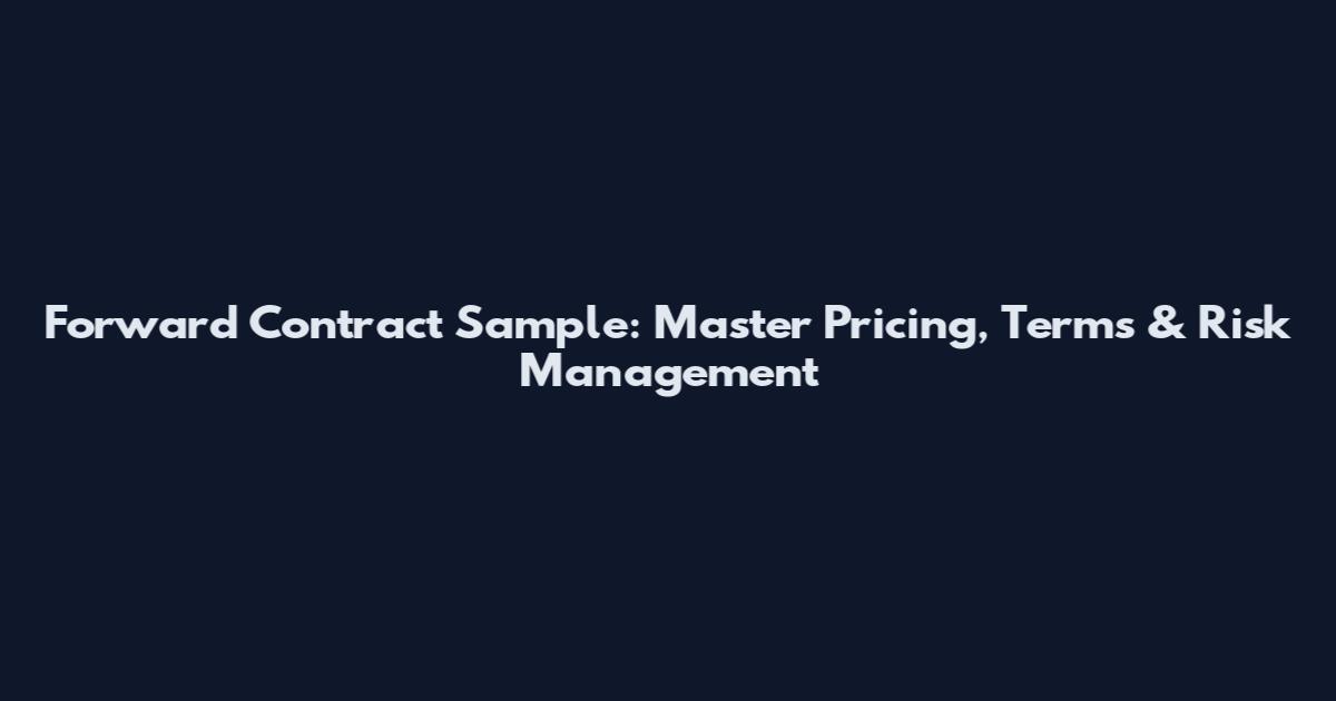 Forward Contract Sample: Master Pricing, Terms & Risk Management