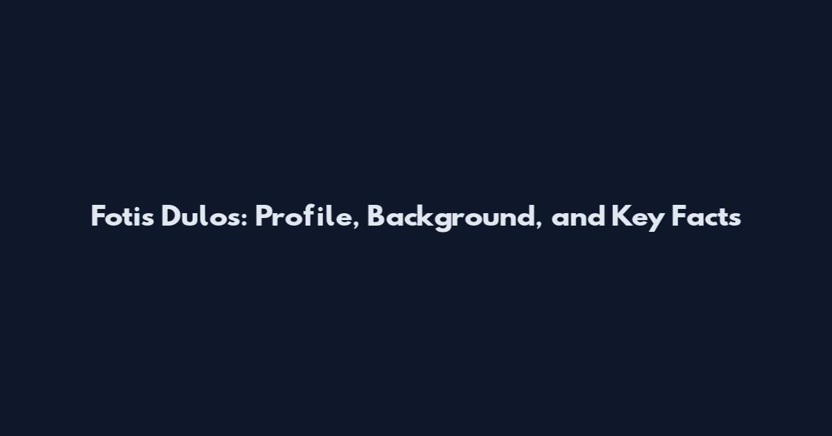 Fotis Dulos: Profile, Background, and Key Facts