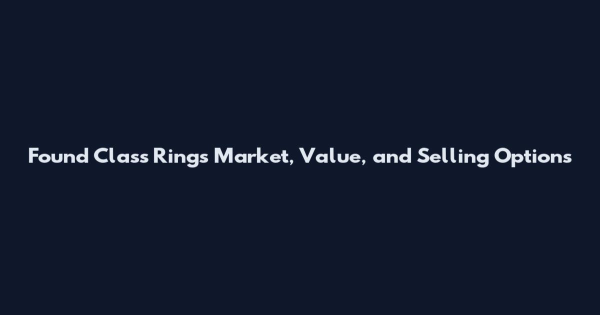 Found Class Rings Market, Value, and Selling Options