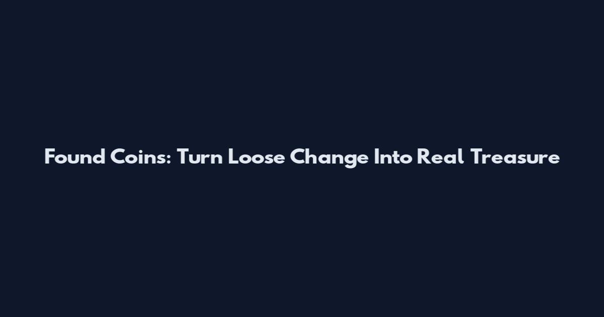 Found Coins: Turn Loose Change Into Real Treasure