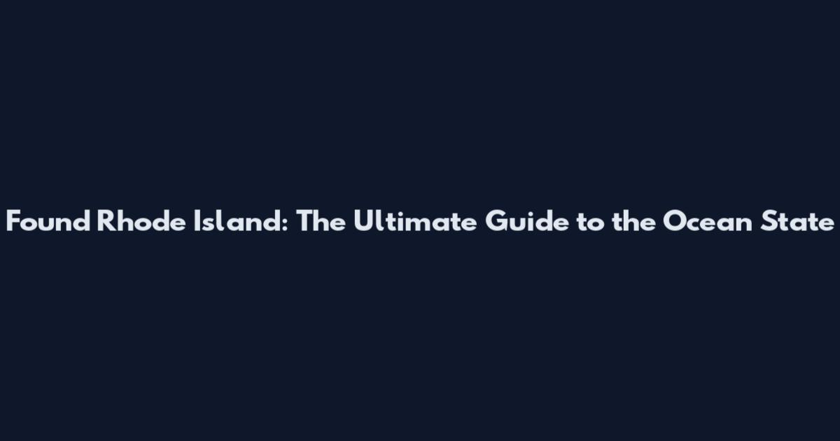 Found Rhode Island: The Ultimate Guide to the Ocean State