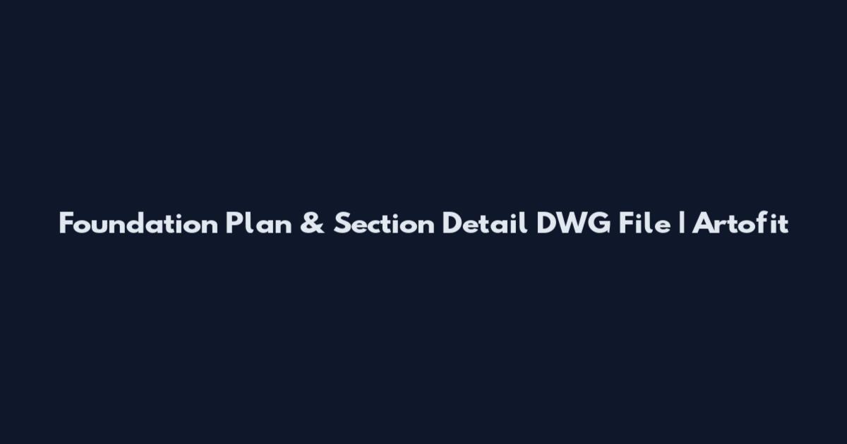 Foundation Plan & Section Detail DWG File | Artofit