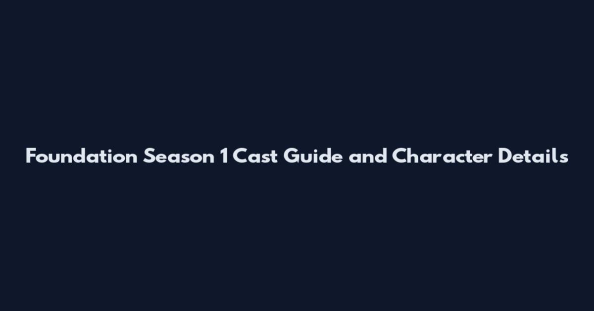 Foundation Season 1 Cast Guide and Character Details