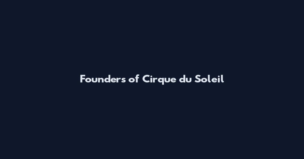 Founders of Cirque du Soleil
