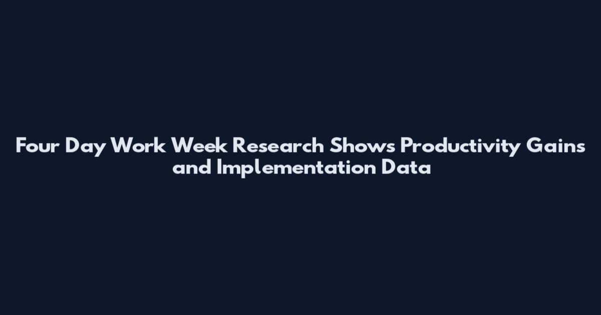 Four Day Work Week Research Shows Productivity Gains and Implementation Data