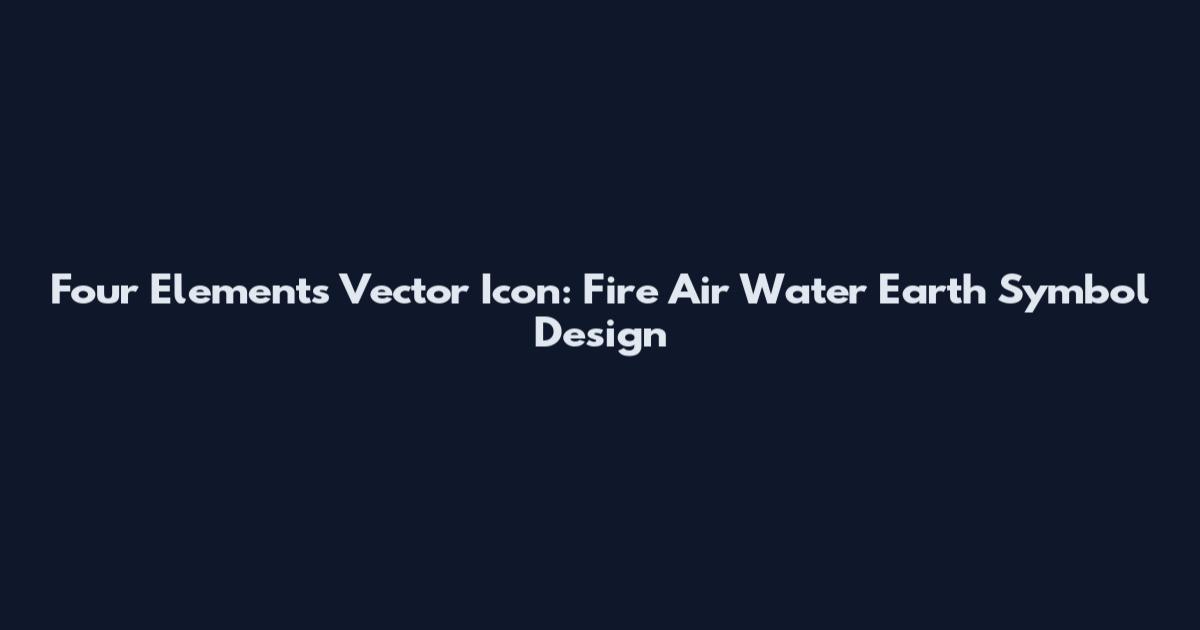 Four Elements Vector Icon: Fire Air Water Earth Symbol Design