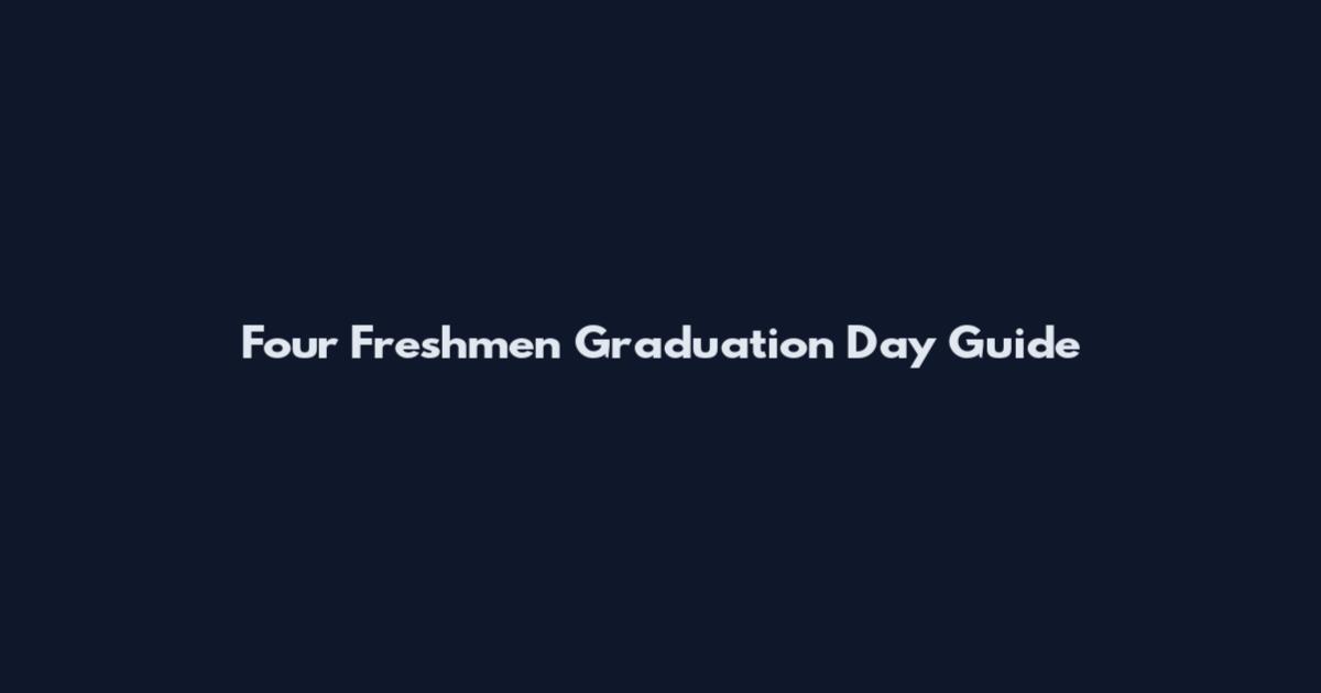 Four Freshmen Graduation Day Guide