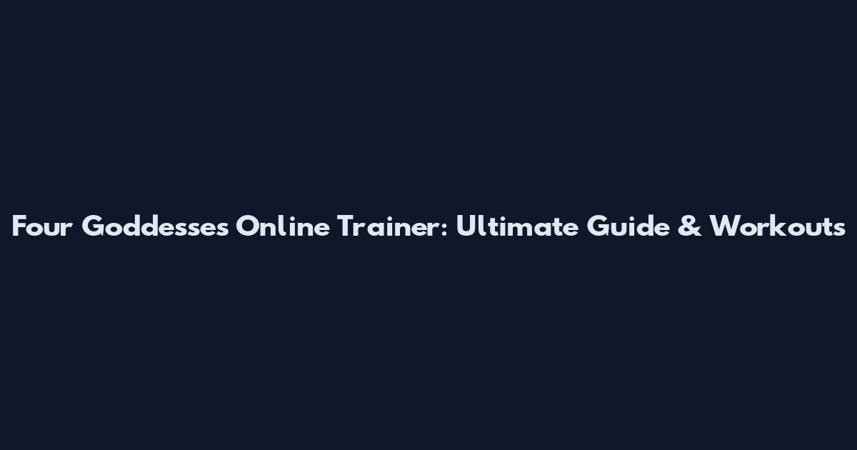 Four Goddesses Online Trainer: Ultimate Guide & Workouts