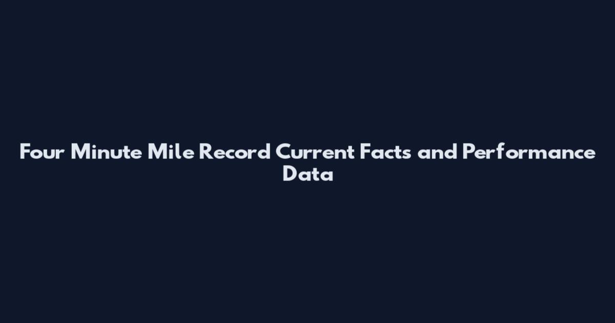 Four Minute Mile Record Current Facts and Performance Data