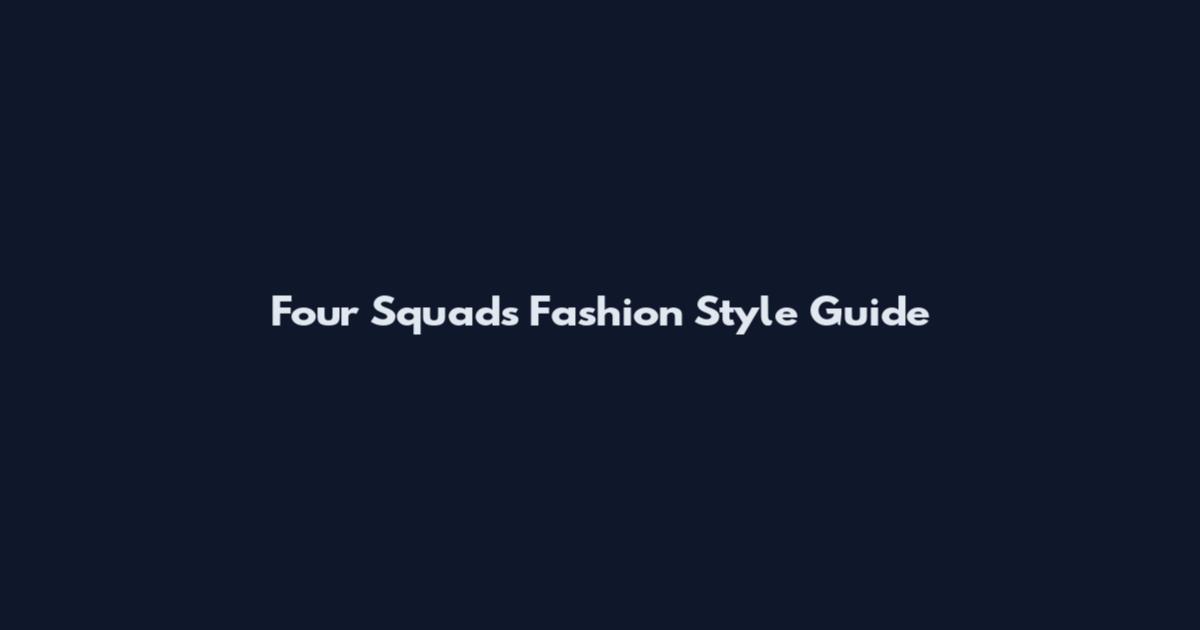 Four Squads Fashion Style Guide
