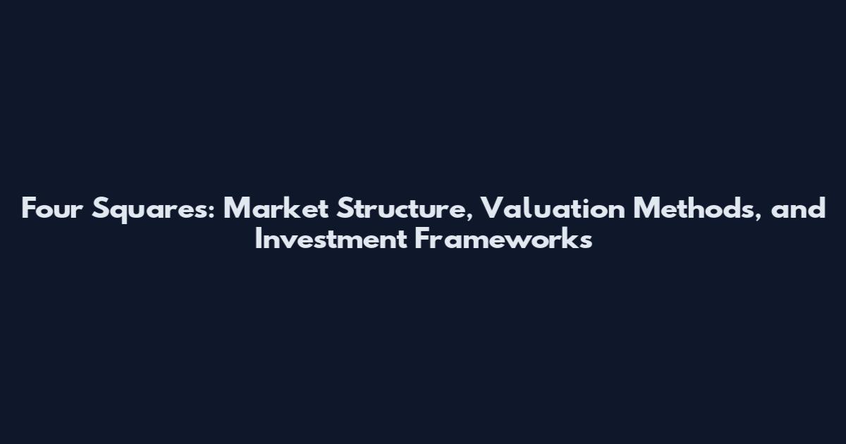 Four Squares: Market Structure, Valuation Methods, and Investment Frameworks
