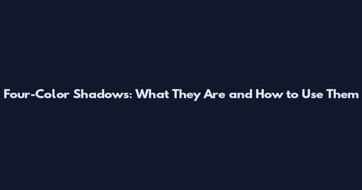 Four-Color Shadows: What They Are and How to Use Them