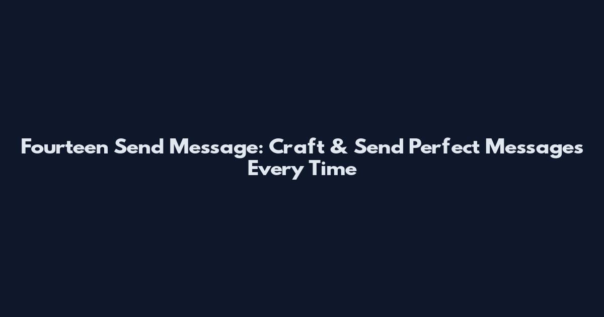 Fourteen Send Message: Craft & Send Perfect Messages Every Time
