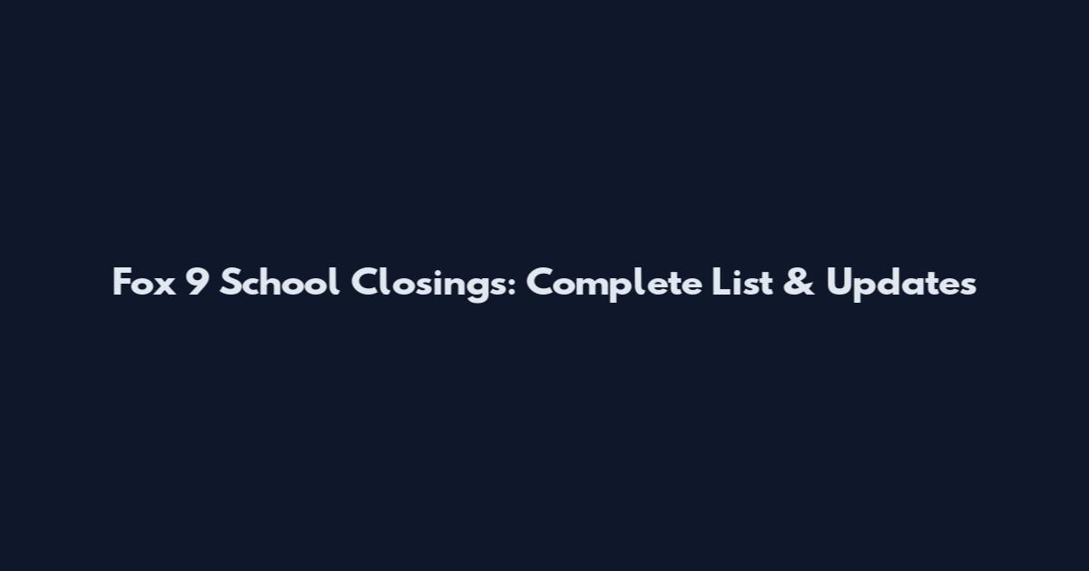 Fox 9 School Closings: Complete List & Updates