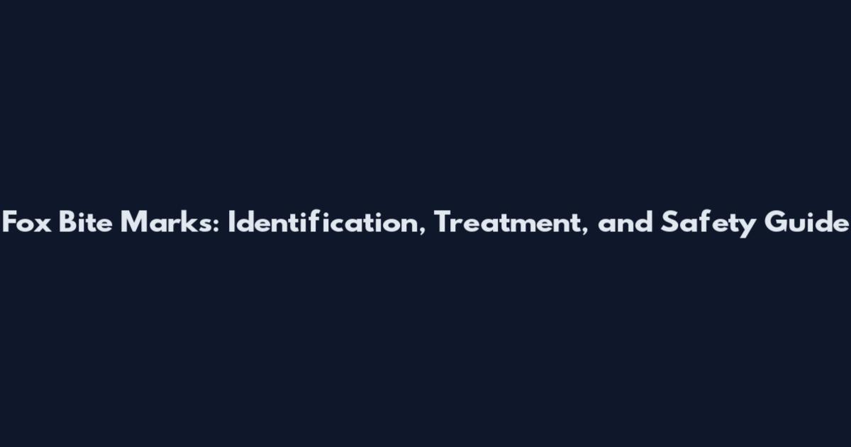 Fox Bite Marks: Identification, Treatment, and Safety Guide
