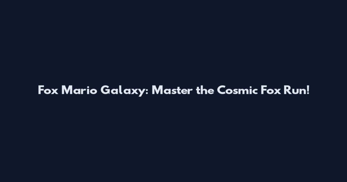Fox Mario Galaxy: Master the Cosmic Fox Run!