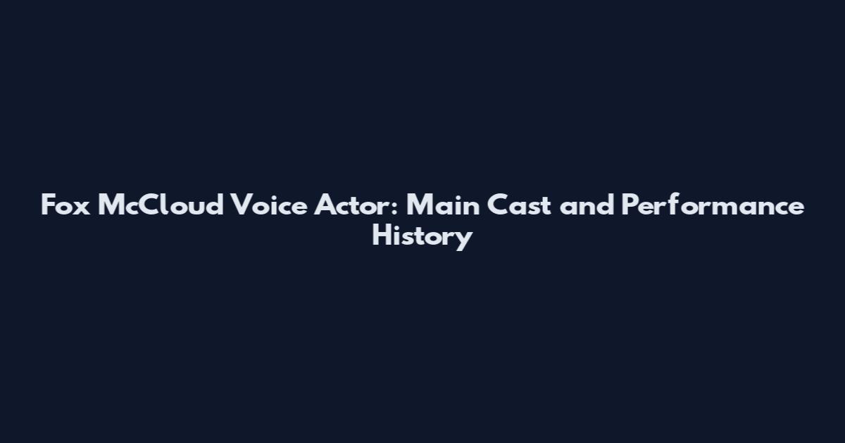 Fox McCloud Voice Actor: Main Cast and Performance History
