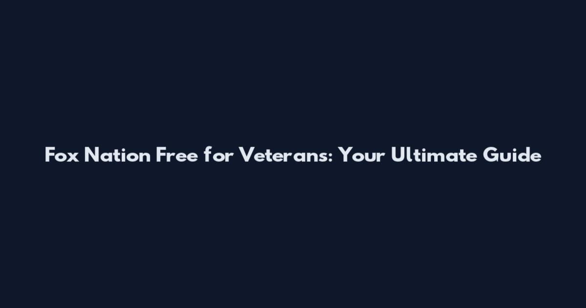 Fox Nation Free for Veterans: Your Ultimate Guide