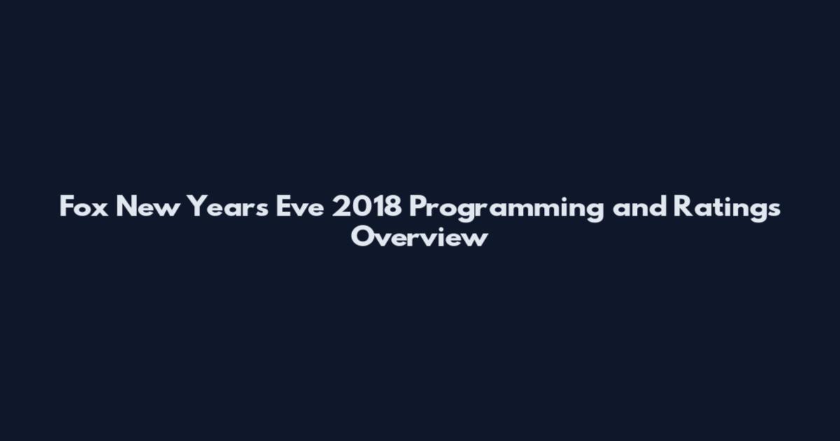 Fox New Years Eve 2018 Programming and Ratings Overview