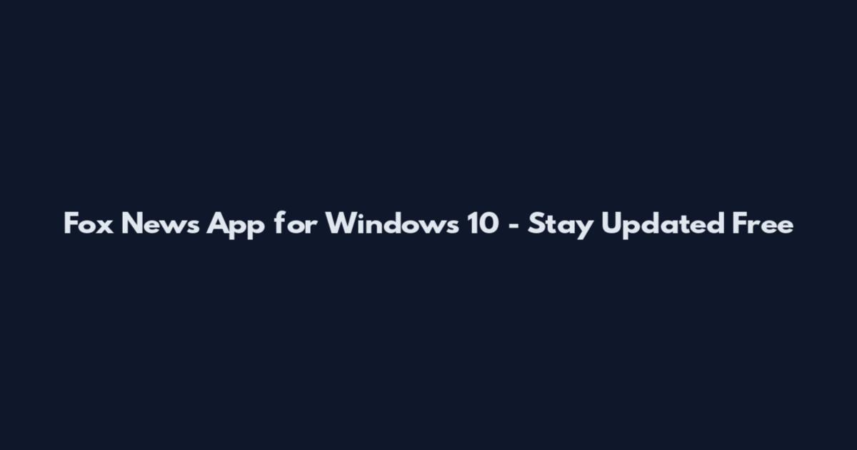 Fox News App for Windows 10 - Stay Updated Free