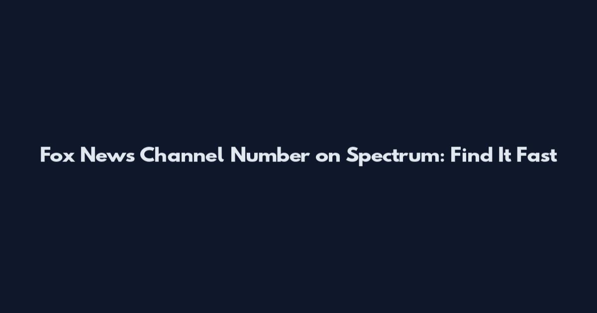 Fox News Channel Number on Spectrum: Find It Fast