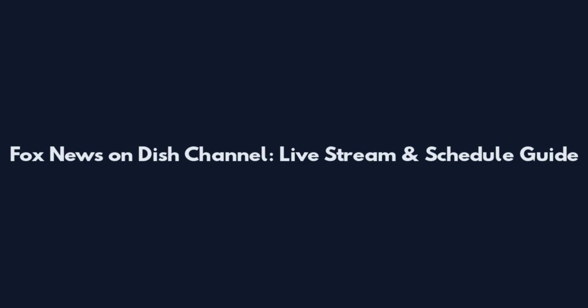 Fox News on Dish Channel: Live Stream & Schedule Guide