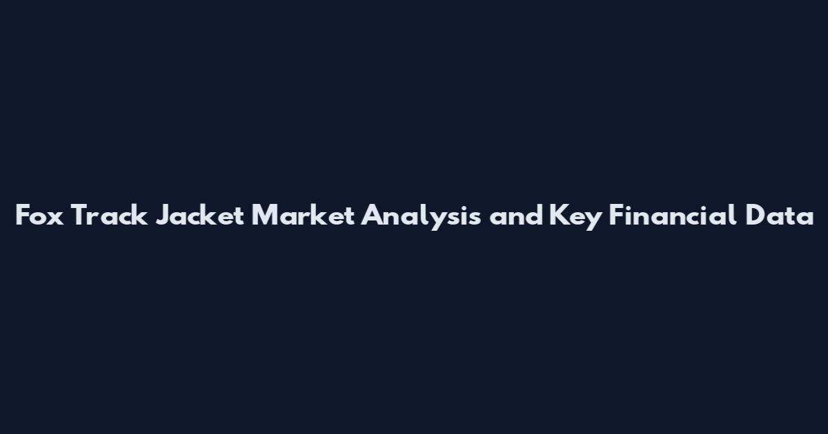 Fox Track Jacket Market Analysis and Key Financial Data