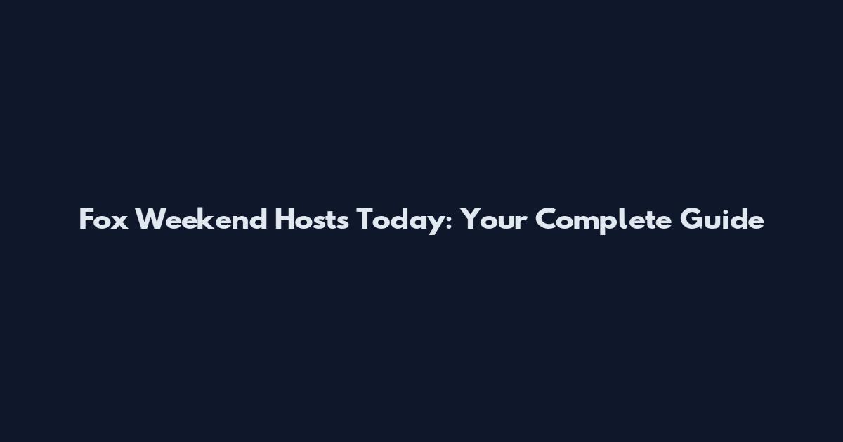 Fox Weekend Hosts Today: Your Complete Guide