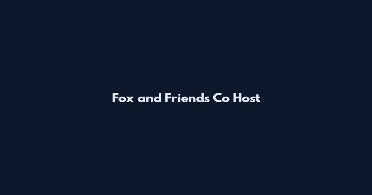 Fox and Friends Co Host