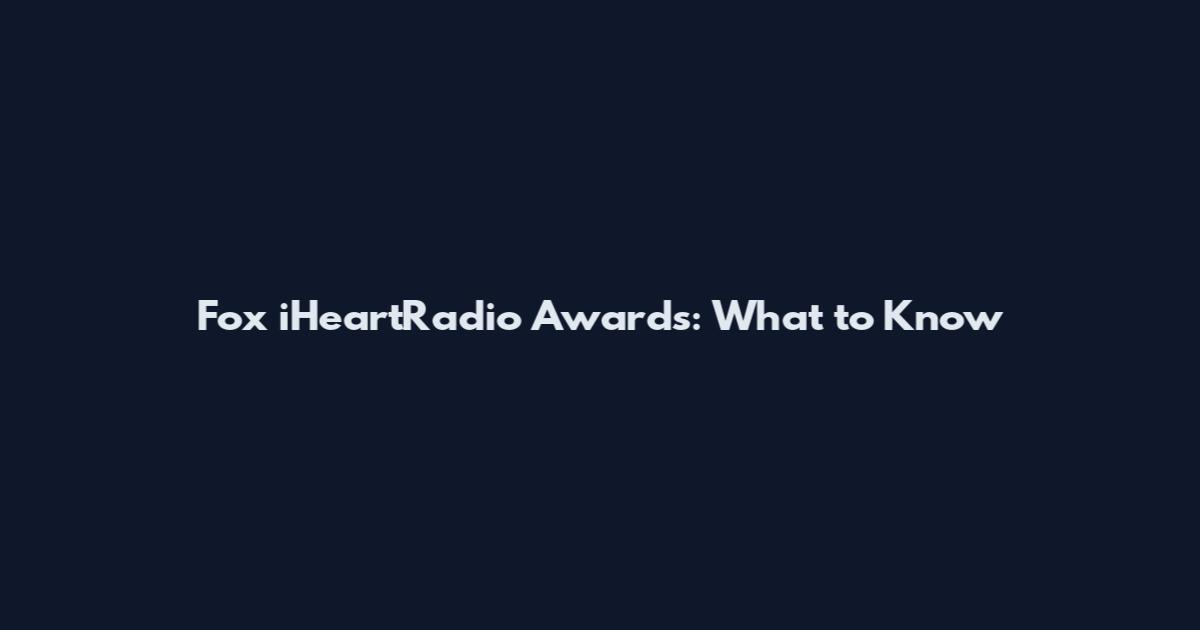 Fox iHeartRadio Awards: What to Know