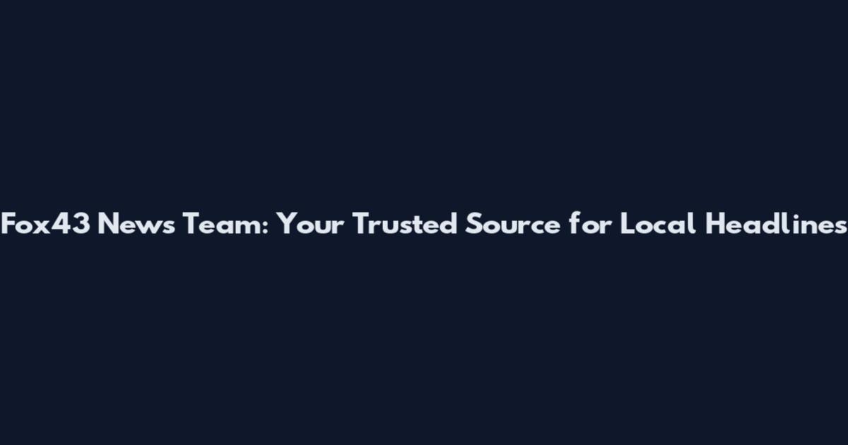 Fox43 News Team: Your Trusted Source for Local Headlines