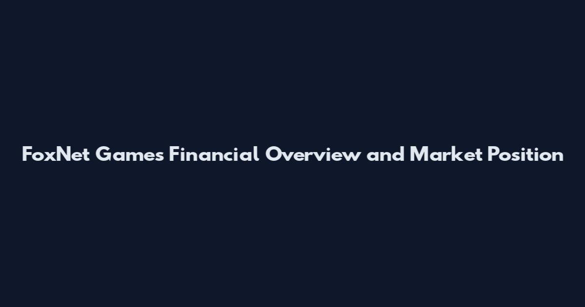 FoxNet Games Financial Overview and Market Position