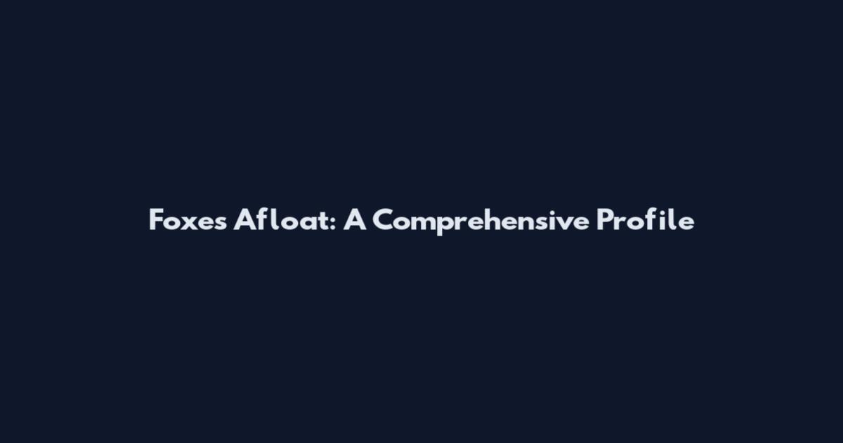 Foxes Afloat: A Comprehensive Profile