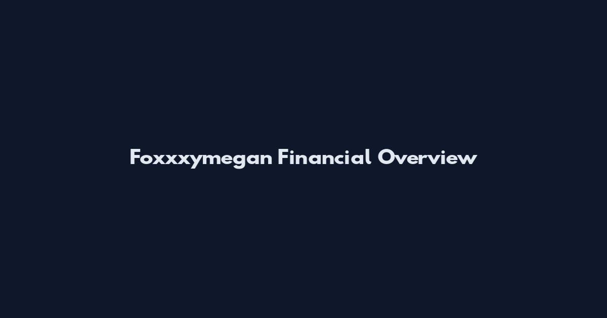 Foxxxymegan Financial Overview