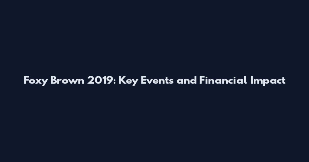 Foxy Brown 2019: Key Events and Financial Impact