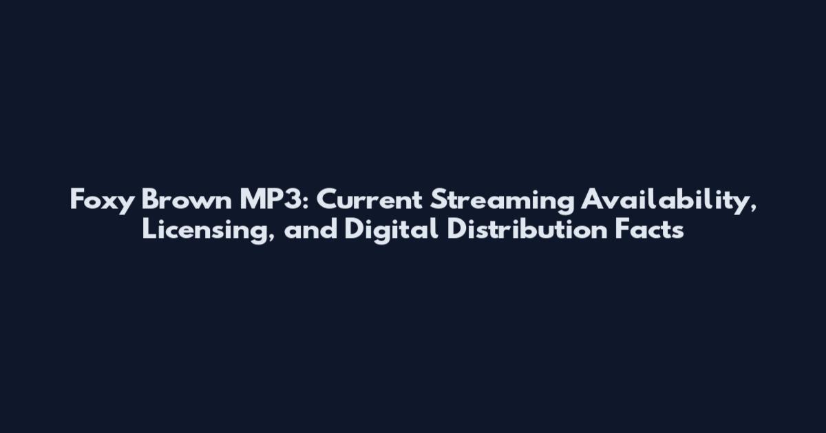 Foxy Brown MP3: Current Streaming Availability, Licensing, and Digital Distribution Facts