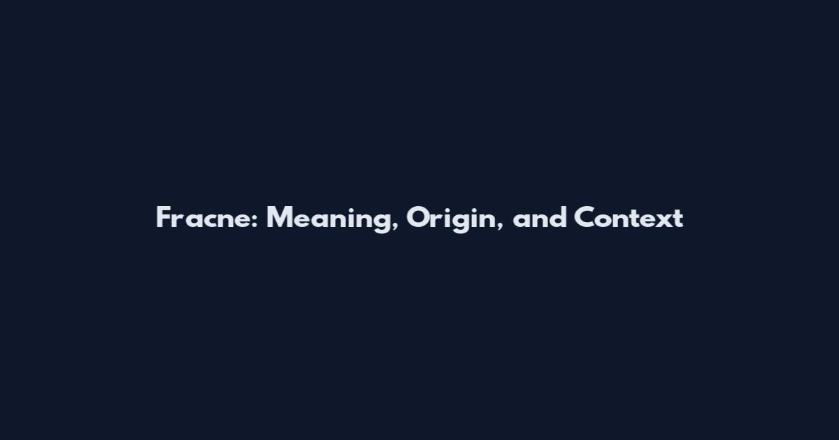 Fracne: Meaning, Origin, and Context