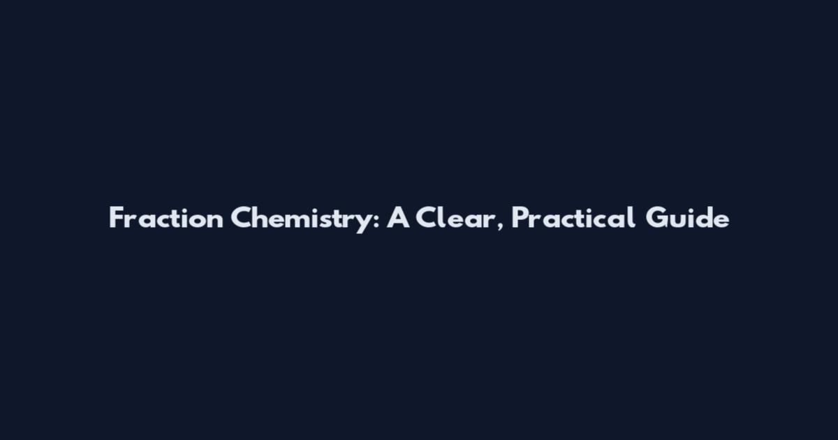 Fraction Chemistry: A Clear, Practical Guide