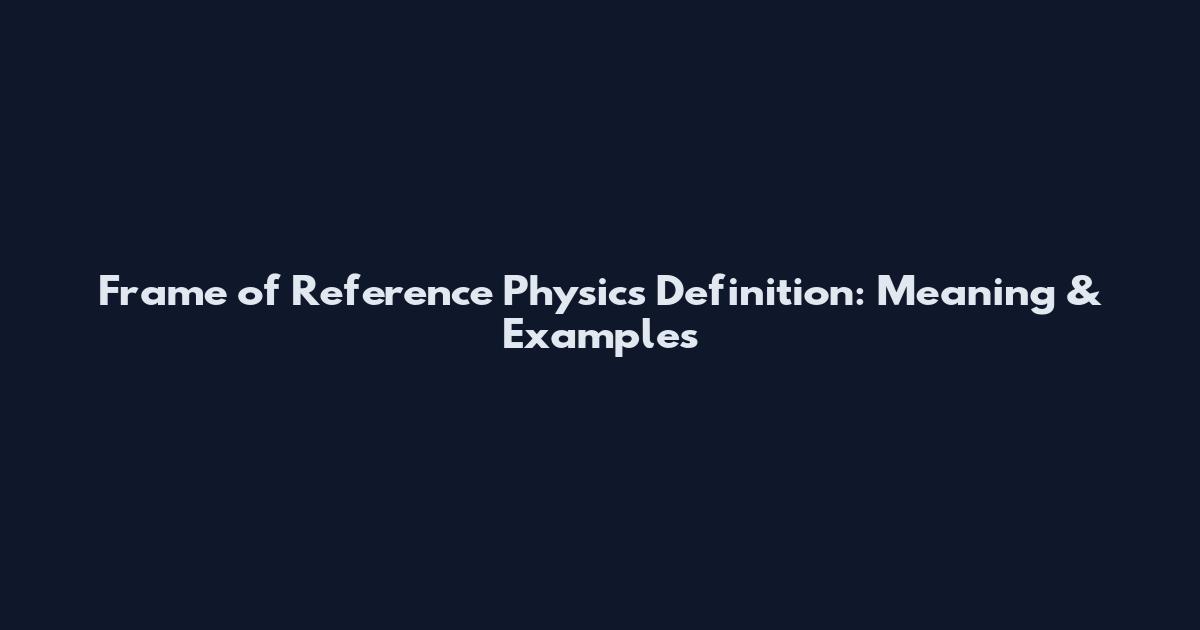Frame of Reference Physics Definition: Meaning & Examples