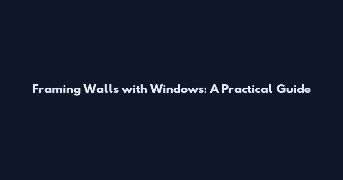 Framing Walls with Windows: A Practical Guide