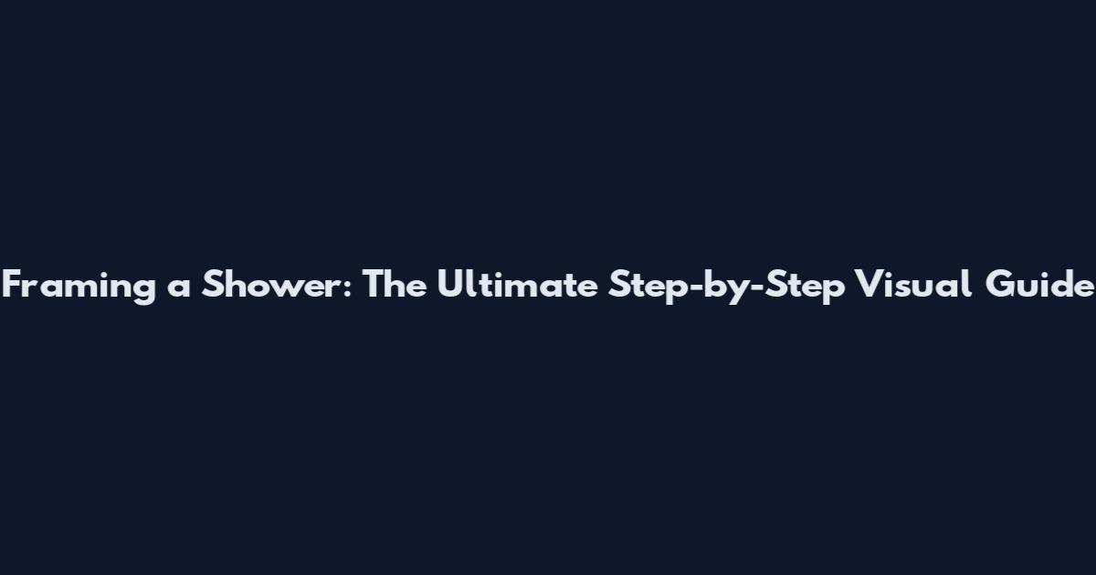 Framing a Shower: The Ultimate Step-by-Step Visual Guide