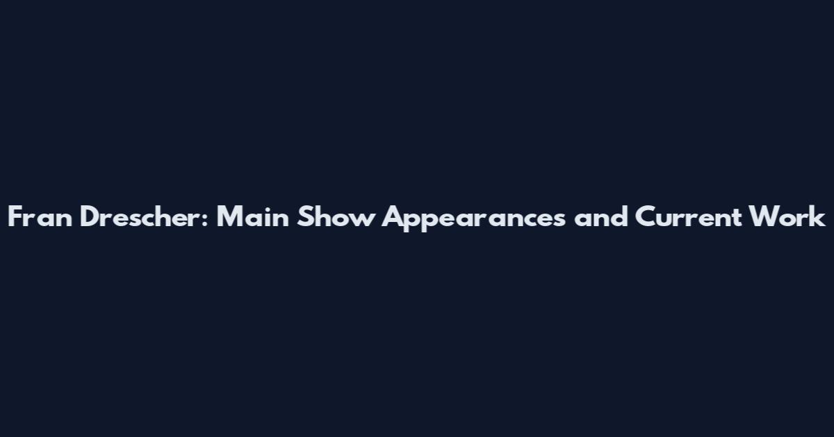 Fran Drescher: Main Show Appearances and Current Work