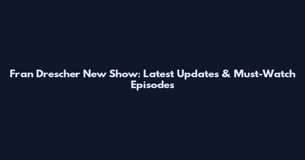 Fran Drescher New Show: Latest Updates & Must-Watch Episodes