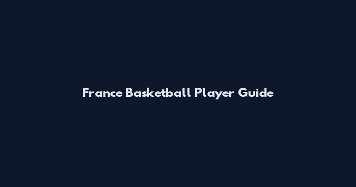 France Basketball Player Guide