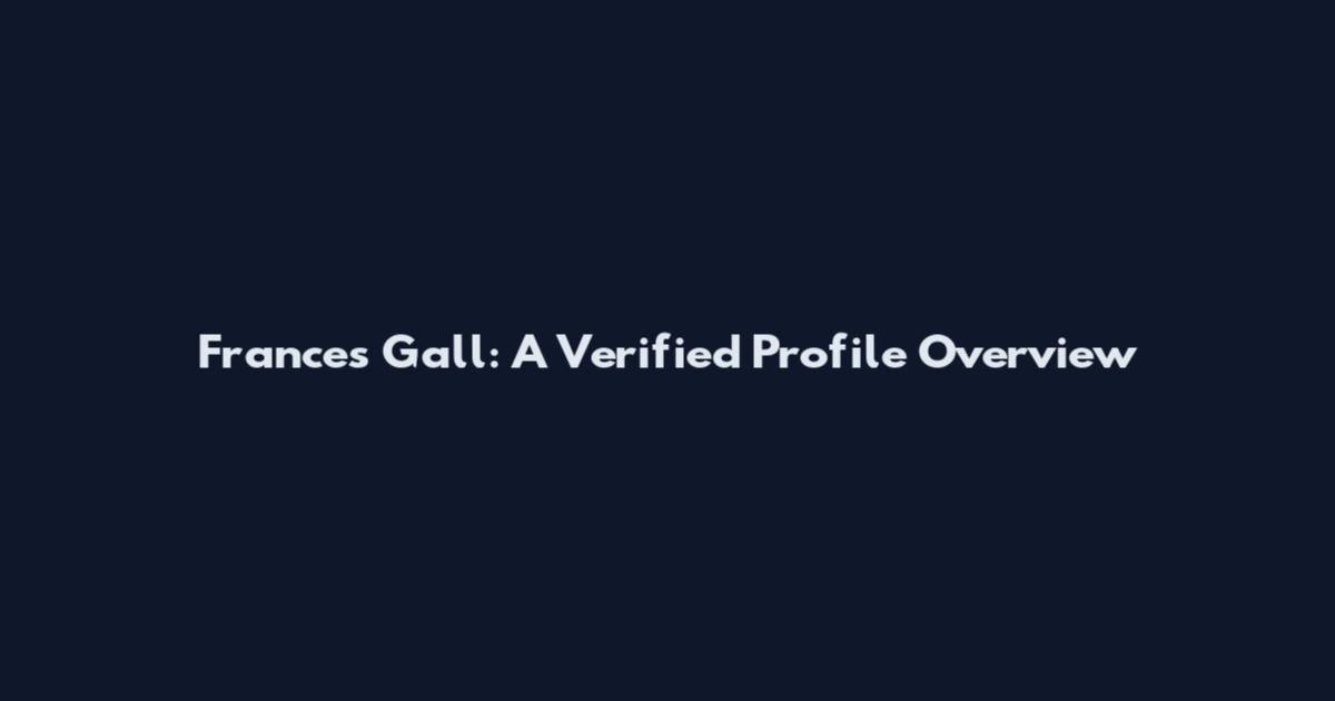 Frances Gall: A Verified Profile Overview