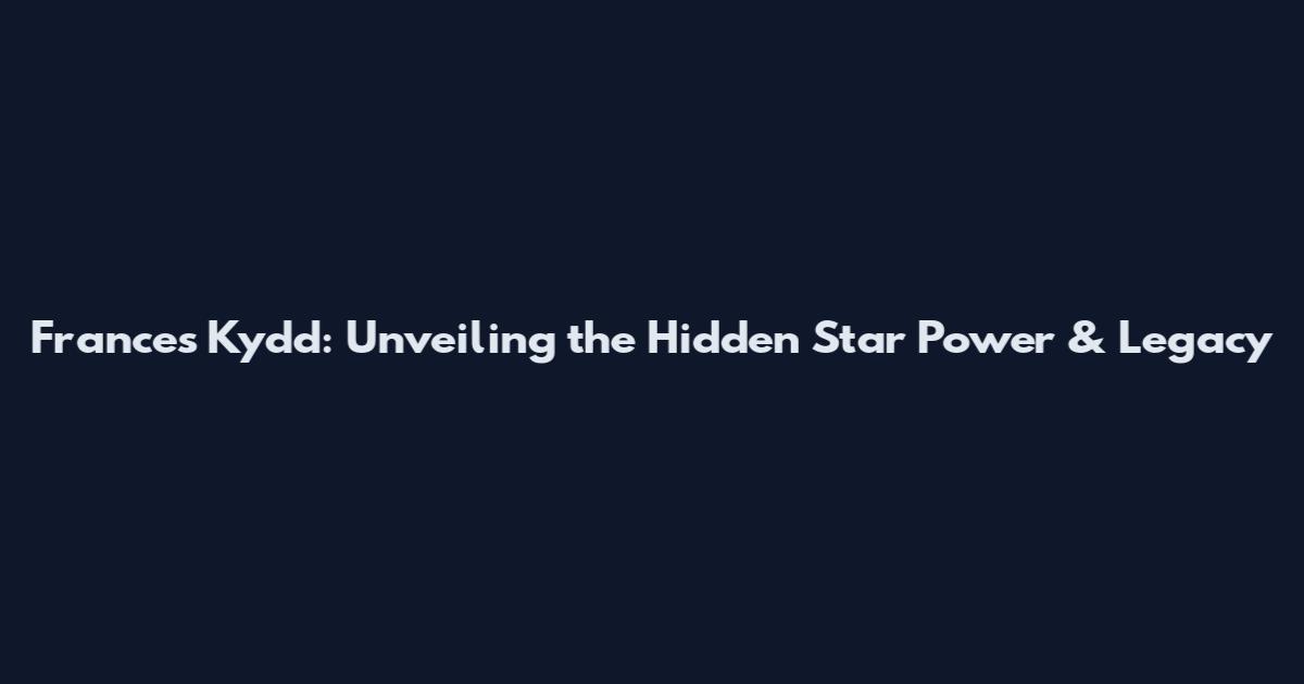 Frances Kydd: Unveiling the Hidden Star Power & Legacy