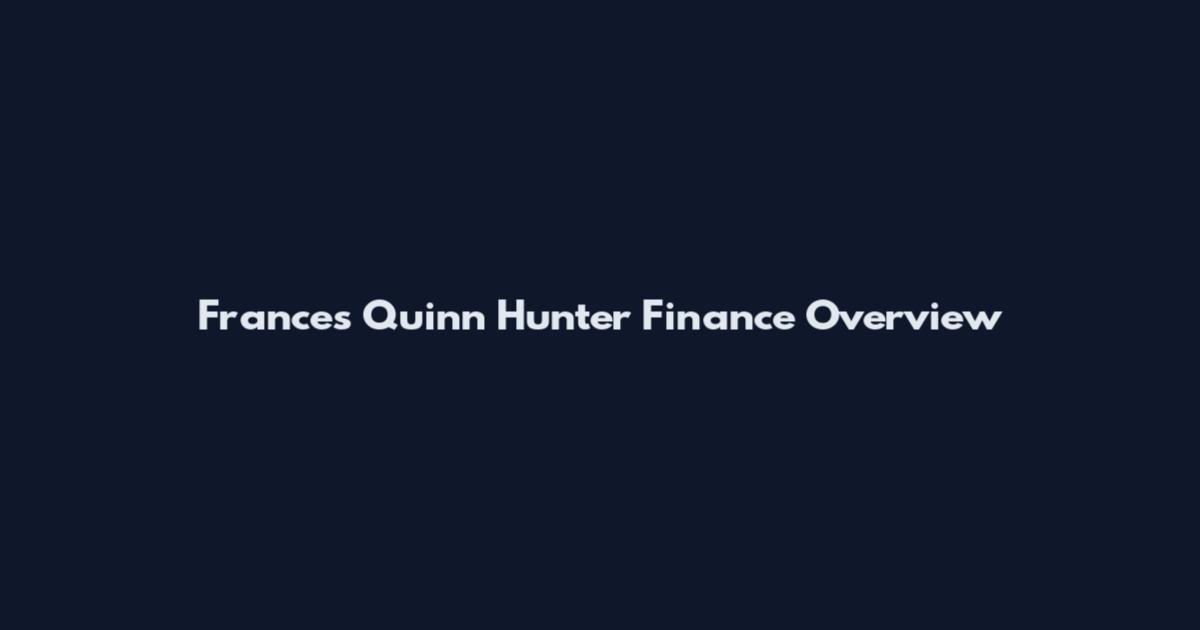 Frances Quinn Hunter Finance Overview
